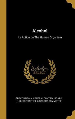Alcohol: Its Action on The Human Organism