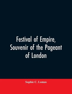Festival of empire, Souvenir of the pageant of London - Lomas, Sophie C.
