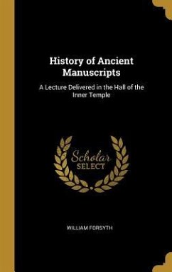 History of Ancient Manuscripts: A Lecture Delivered in the Hall of the Inner Temple
