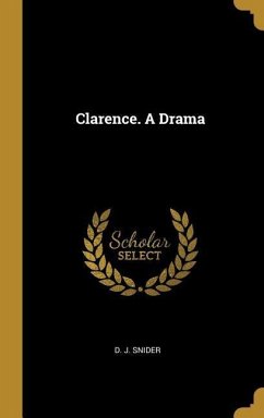 Clarence. A Drama - Snider, D. J.