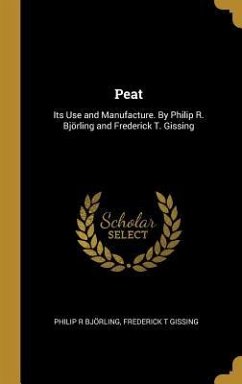 Peat: Its Use and Manufacture. By Philip R. Björling and Frederick T. Gissing - Björling, Philip R.; Gissing, Frederick T.