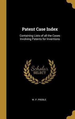Patent Case Index: Containing Lists of all the Cases Involving Patents for Inventions