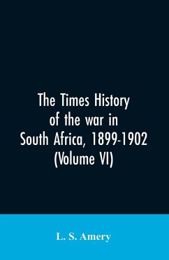 The Times history of the war in South Africa, 1899-1902 (Volume VI) - Amery, L. S.