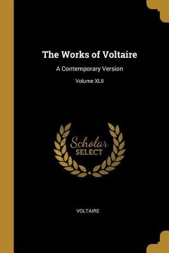 The Works of Voltaire: A Contemporary Version; Volume XLII