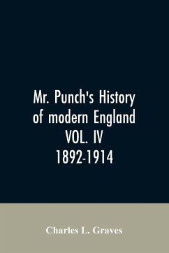 Mr. Punch's history of modern England VOL. IV. 1892-1914 - Graves, Charles L.