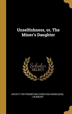 Unselfishness, or, The Miner's Daughter - Bunbury, J.