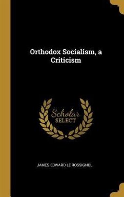 Orthodox Socialism, a Criticism - Le Rossignol, James Edward