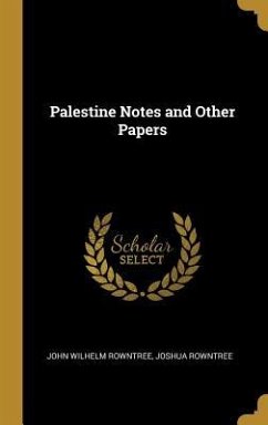 Palestine Notes and Other Papers - Rowntree, John Wilhelm; Rowntree, Joshua