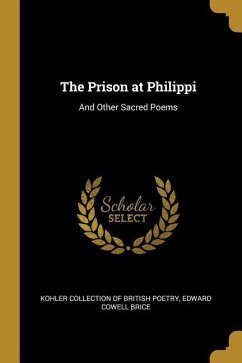 The Prison at Philippi: And Other Sacred Poems - Brice, Edward Cowell