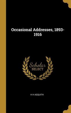 Occasional Addresses, 1893-1916 - Asquith, H H