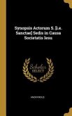 Synopsis Actorum S. [i.e. Sanctae] Sedis in Causa Societatis Iesu