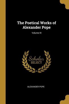 The Poetical Works of Alexander Pope; Volume III - Pope, Alexander