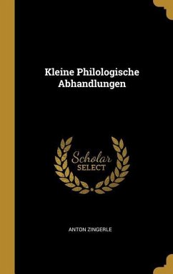 Kleine Philologische Abhandlungen - Zingerle, Anton