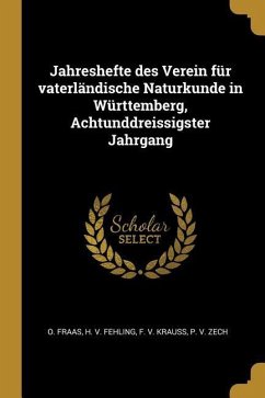 Jahreshefte Des Verein Für Vaterländische Naturkunde in Württemberg, Achtunddreissigster Jahrgang - Fraas, O.; Fehling, H. V.; Krauss, F. V.