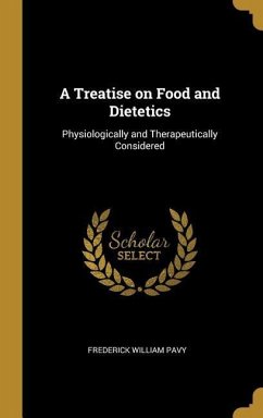 A Treatise on Food and Dietetics: Physiologically and Therapeutically Considered - Pavy, Frederick William