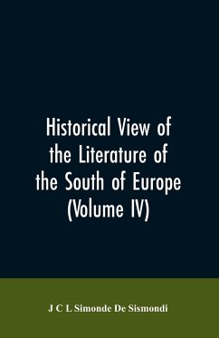 Historical View of the Literature of the South of Europe (Volume IV) - de Sismondi, J C L Simonde