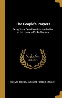 The People's Prayers: Being Some Considerations on the Use of the Litany in Public Worship - Atchley, (Edward Godfrey Cuthbert Freder