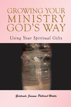 Growing Your Ministry God's Way: Using Your Spiritual Gifts - Pollard- Watts, Gertrude Joanne