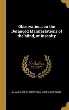 Observations on the Deranged Manifestations of the Mind, or Insanity - Spurzheim, Johann Gaspar; Brigham, Amariah