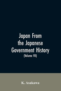Japan From the Japanese Government History (Volume VII) - Asakawa, K.