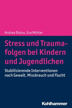Stress und Traumafolgen bei Kindern und Jugendlichen (eBook, PDF) - Dixius, Andrea; Möhler, Eva