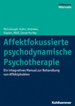 Affektfokussierte psychodynamische Psychotherapie (eBook, ePUB) - McCullough, Leigh; Kuhn, Nat; Andrews, Stuart; Kaplan Romanowsky, Amelia; Wolf, Jonathan; Lanza Hurley, Cara