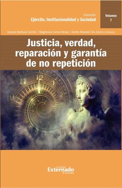 Justicia, verdad, reparación y garantía de no repetición (eBook, ePUB) - Bernal Pulido, Carlos; Estrada Gallego, Fernando; Rodriguez, Juan Camilo; Solano González, Edgar; Suarez Díaz, Rosa Elena; Velasco Chavez, Ernesto; Vergel Tovar, Carolina; Correa Henao, Magdalena