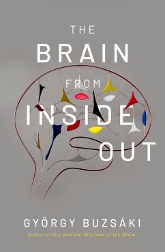 The Brain from Inside Out (eBook, ePUB) - Buzs?ki, Gy?rgy MD