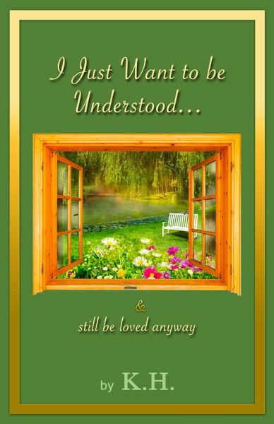 I Just Want to Be Understood & ...still Be Loved Anyway (eBook, ePUB) I Just Want to Be Understood & ...still Be Loved Anyway (eBook, ePUB)