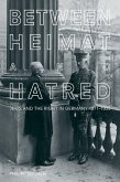 Between Heimat and Hatred (eBook, ePUB) Between Heimat and Hatred (eBook, ePUB)