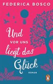 Und vor uns liegt das Glück (eBook, ePUB)