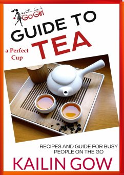 Kailin Gow's Go Girl Guide to The Perfect Cup: TEA (Kailin Gow's Go Girl Guides) (eBook, ePUB) - Gow, Kailin