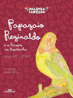 Papagaio Reginaldo e a árvore na montanha (eBook, ePUB) - Palavra Cantada; Tatit, Paulo; Tatit, Zé