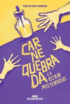 Carne quebrada e o elixir misterioso (eBook, ePUB) - Andrade, Tiago De Melo