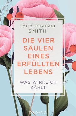 Die vier Säulen eines erfüllten Lebens (eBook, ePUB) - Smith, Emily Esfahani
