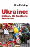 Ukraine: Maidan, die tragische Revolution