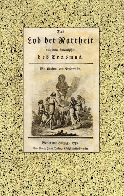 Das Lob der Narrheit. Reprint der Ausgabe von 1781 - Erasmus von Rotterdam