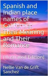 Spanish and Indian place names of California: Their Meaning and Their Romance (eBook, PDF) - Van de Grift Sanchez, Nellie