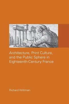 Architecture, Print Culture and the Public Sphere in Eighteenth-Century France (eBook, ePUB)
