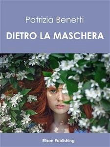 Dietro la maschera (eBook, ePUB) - Benetti, Patrizia