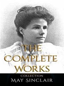 May Sinclair: The Complete Works (eBook, ePUB) - Sinclair, May