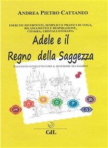 Adele e il Regno della Saggezza (eBook, ePUB) - Pietro Cattaneo, Andrea