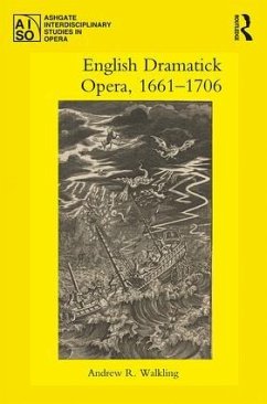 English Dramatick Opera, 1661-1706 - Walkling, Andrew R