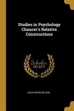 Studies in Psychology Chaucer's Relative Constructions - Wilson, Louis Round