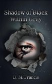 Shadow of Black Within Grey (eBook, ePUB) Shadow of Black Within Grey (eBook, ePUB)