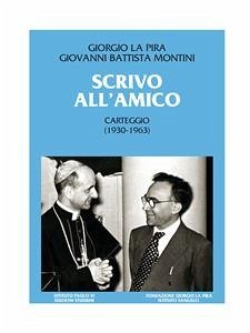 Scrivo all'amico (eBook, ePUB) - Battista Montini (Paolo VI), Giovanni; Chiara Rioli, Maria; Emiliano Bonura, Giuseppe; La Pira, Giorgio