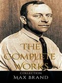 Max Brand: The Complete Works (eBook, ePUB)