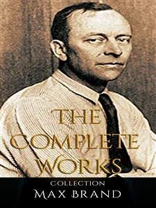 Max Brand: The Complete Works (eBook, ePUB) - Brand, Max