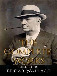 Edgar Wallace: The Complete Works (eBook, ePUB) - Wallace, Edgar