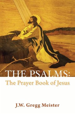 The Psalms: the Prayer Book of Jesus (eBook, ePUB) - Meister, J. W. Gregg